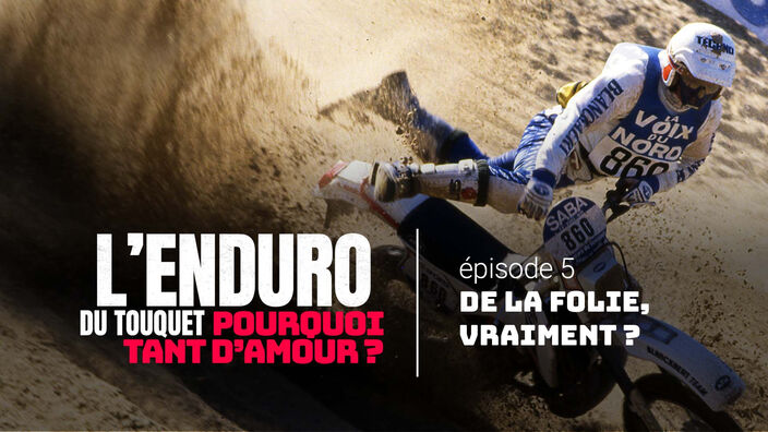 Enduro du Touquet : pourquoi tant d'amour ? - épisode 5