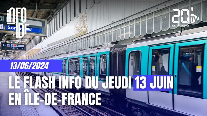 L'info de ce jeudi 13 juin 2024 en Île-de-France !