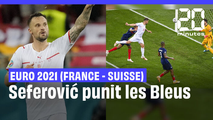 Euro 2021 (France - Suisse) : Seferović punit les Bleus