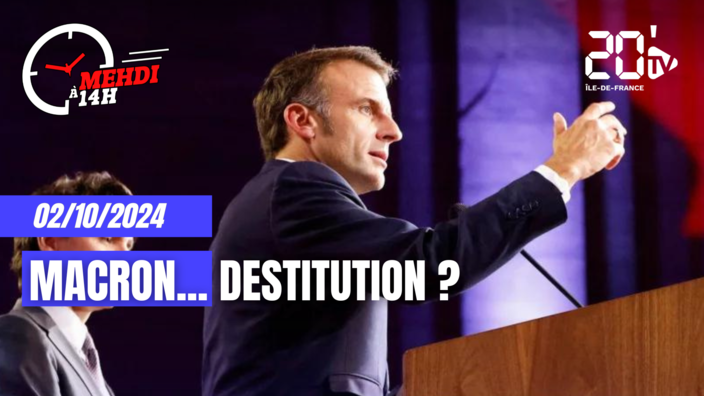 Mehdi à 14h : Macron...destitution ?