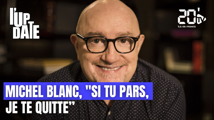 L'Update : Michel Blanc, "Si tu pars, je te quitte" 