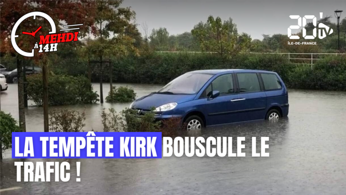 Mehdi à 14H : La tempête Kirk bouscule le trafic !