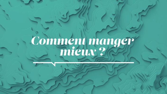 La Santé D'abord : Comment mieux manger ?