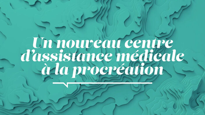 La Santé D'abord : Un nouveau centre d'assistance médicale à la procréation